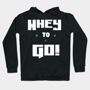 Whey to Go! - Funny Gym Pun Hoodie